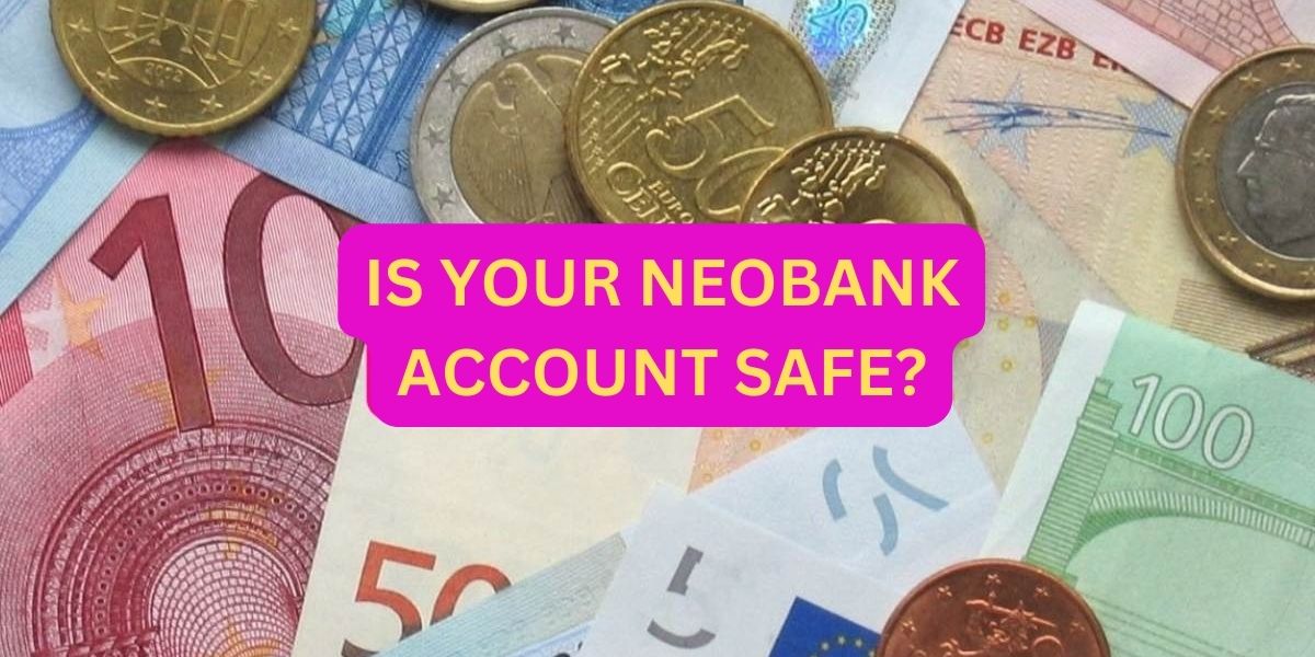 Is your neo bank account and money safe?